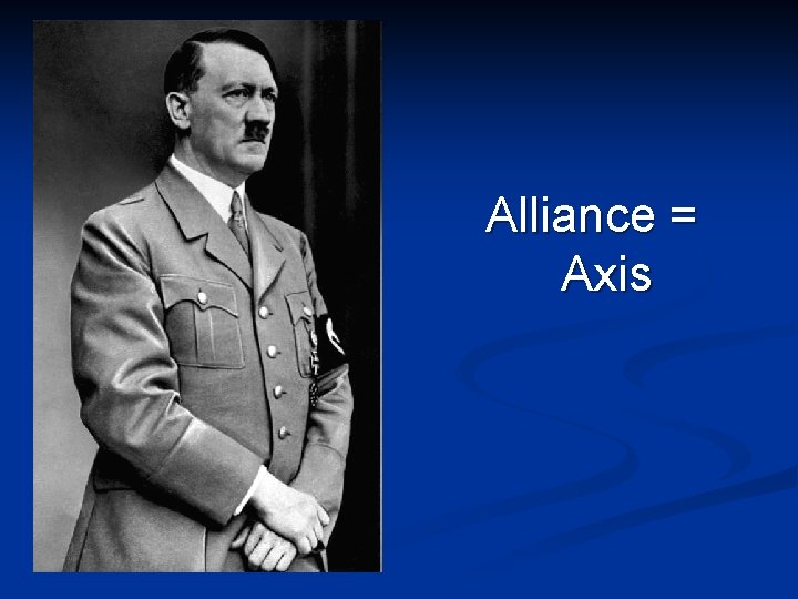 Alliance = Axis 