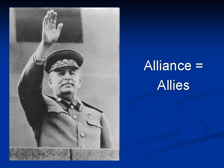 Alliance = Allies 