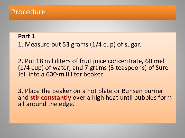 Procedure Part 1 1. Measure out 53 grams (1/4 cup) of sugar. 2. Put