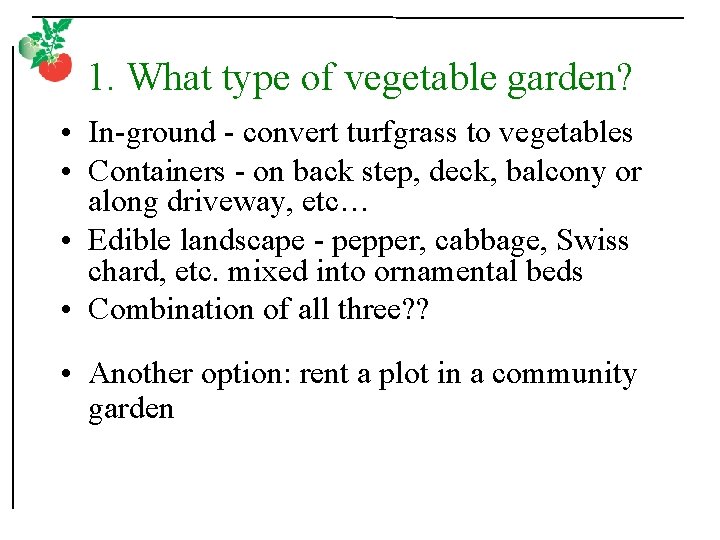 1. What type of vegetable garden? • In-ground - convert turfgrass to vegetables •