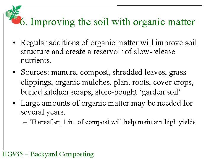 6. Improving the soil with organic matter • Regular additions of organic matter will