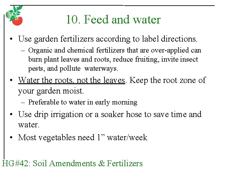 10. Feed and water • Use garden fertilizers according to label directions. – Organic