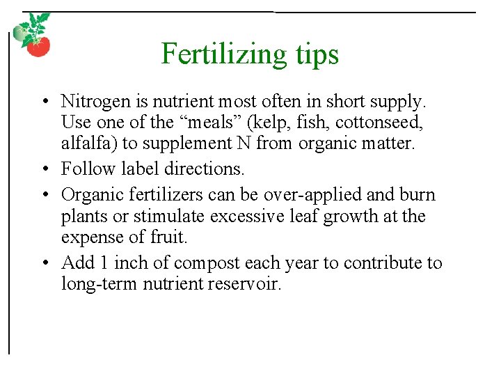 Fertilizing tips • Nitrogen is nutrient most often in short supply. Use one of