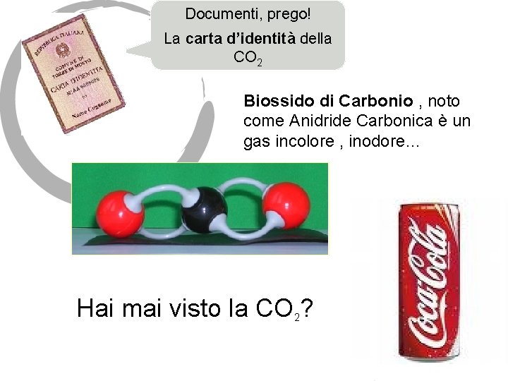 Documenti, prego! La carta d’identità della CO 2 Biossido di Carbonio , noto come