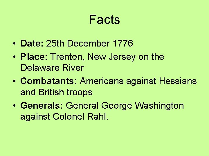 Facts • Date: 25 th December 1776 • Place: Trenton, New Jersey on the Facts • Date: 25 th December 1776 • Place: Trenton, New Jersey on the