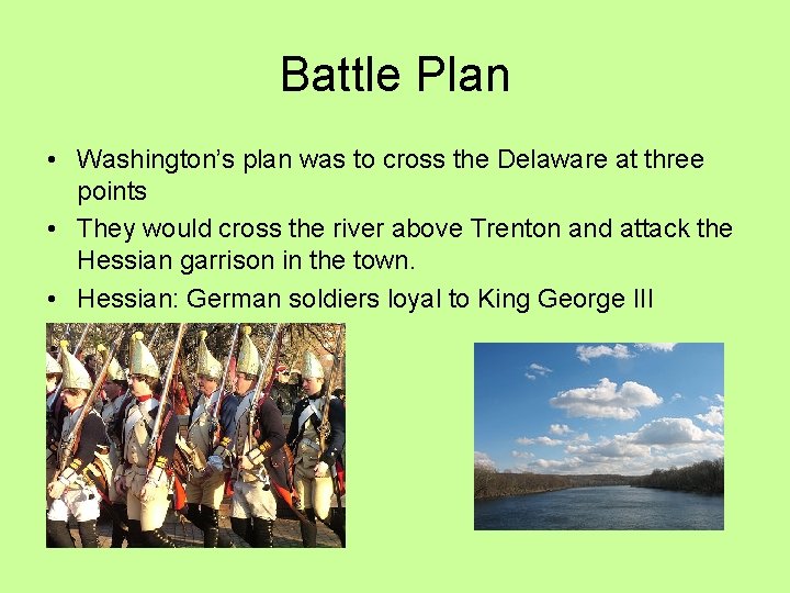 Battle Plan • Washington’s plan was to cross the Delaware at three points • Battle Plan • Washington’s plan was to cross the Delaware at three points •