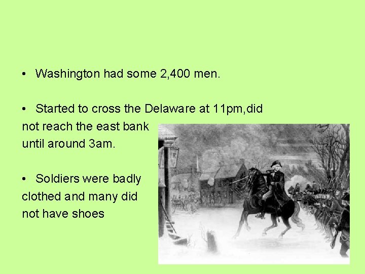 • Washington had some 2, 400 men. • Started to cross the Delaware • Washington had some 2, 400 men. • Started to cross the Delaware