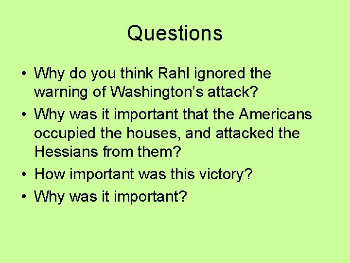 Questions • Why do you think Rahl ignored the warning of Washington’s attack? • Questions • Why do you think Rahl ignored the warning of Washington’s attack? •