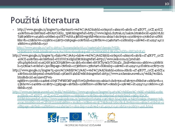 10 Použitá literatura • http: //www. google. cz/imgres? q=vlastnosti+vod%C 3%ADku&hl=cs&qscrl=1&nord=1&rlz=1 T 4 SKPT_cs. CZ