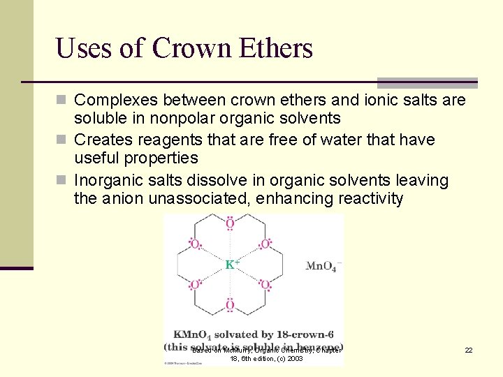 Uses of Crown Ethers n Complexes between crown ethers and ionic salts are soluble