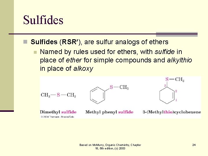 Sulfides n Sulfides (RSR ), are sulfur analogs of ethers n Named by rules