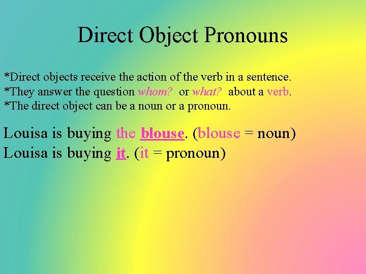 Direct Object Pronouns *Direct objects receive the action of the verb in a sentence.