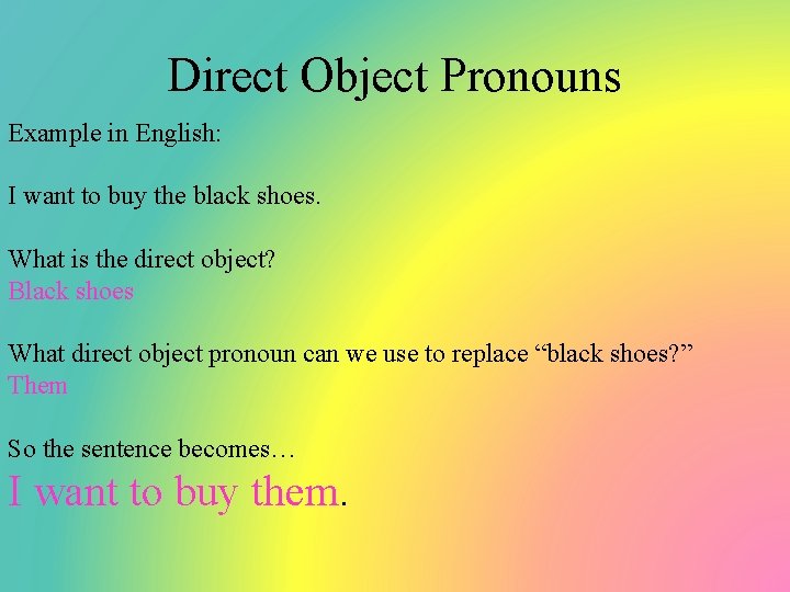Direct Object Pronouns Example in English: I want to buy the black shoes. What