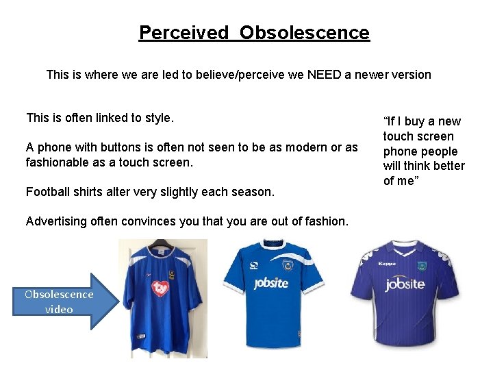 Perceived Obsolescence This is where we are led to believe/perceive we NEED a newer