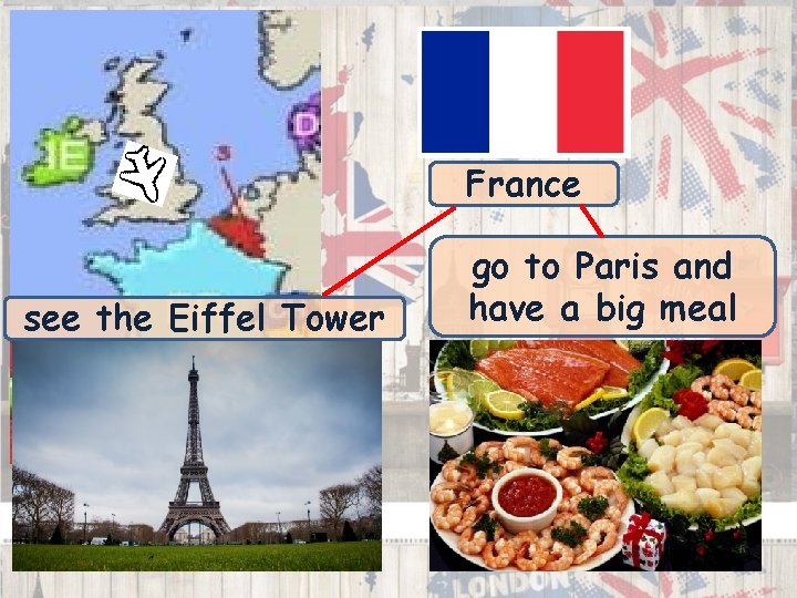 France see the Eiffel Tower go to Paris and have a big meal 