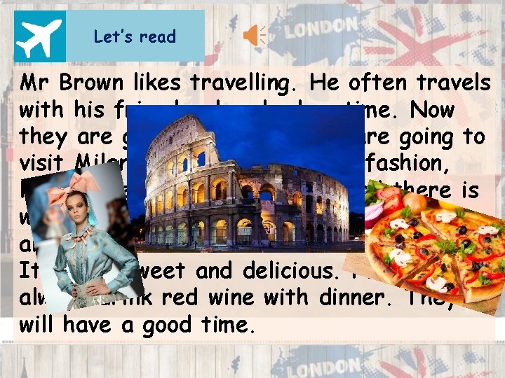 Let’s read Mr Brown likes travelling. He often travels with his friends when he