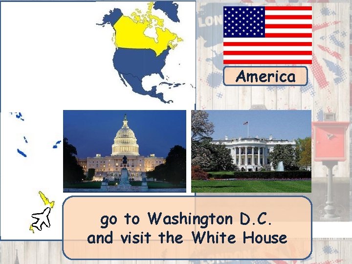 America go to Washington D. C. and visit the White House 