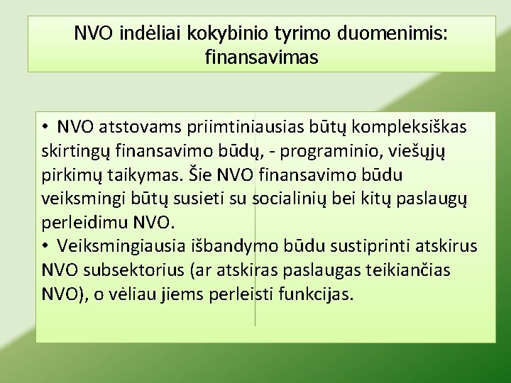 NVO indėliai kokybinio tyrimo duomenimis: finansavimas • NVO atstovams priimtiniausias būtų kompleksiškas skirtingų finansavimo