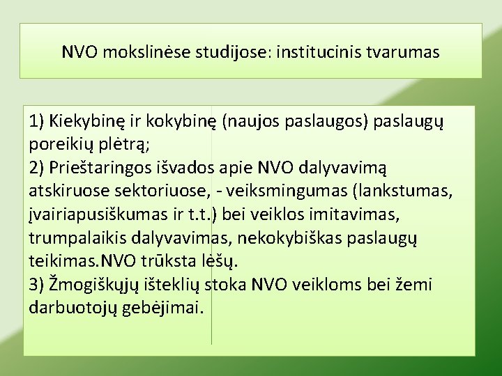 NVO mokslinėse studijose: institucinis tvarumas 1) Kiekybinę ir kokybinę (naujos paslaugos) paslaugų poreikių plėtrą;