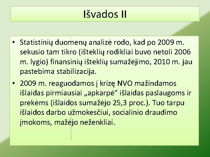 Išvados II • Statistinių duomenų analizė rodo, kad po 2009 m. sekusio tam tikro