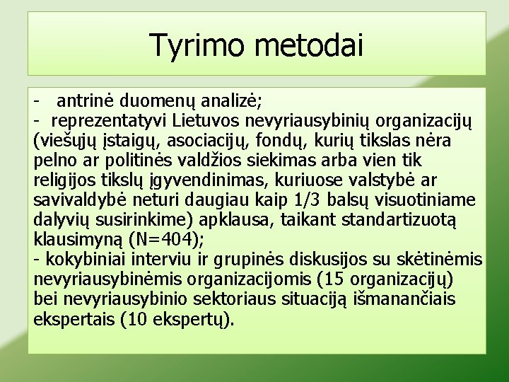 Tyrimo metodai - antrinė duomenų analizė; - reprezentatyvi Lietuvos nevyriausybinių organizacijų (viešųjų įstaigų, asociacijų,