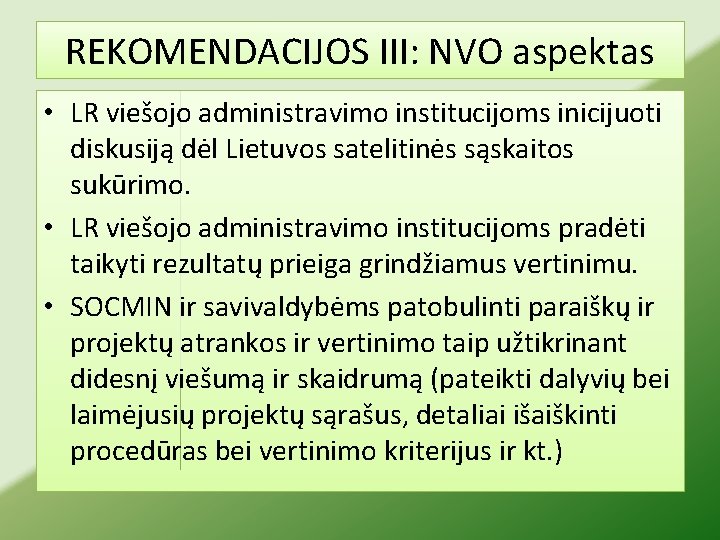 REKOMENDACIJOS III: NVO aspektas • LR viešojo administravimo institucijoms inicijuoti diskusiją dėl Lietuvos satelitinės