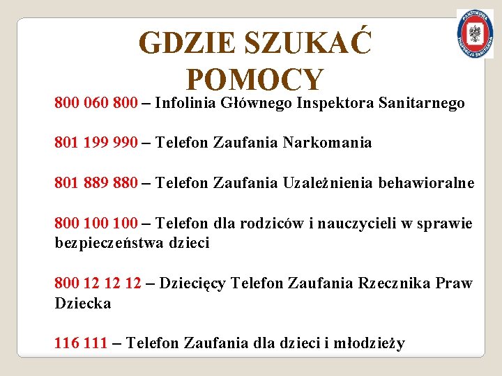 GDZIE SZUKAĆ POMOCY 800 060 800 – Infolinia Głównego Inspektora Sanitarnego 801 199 990