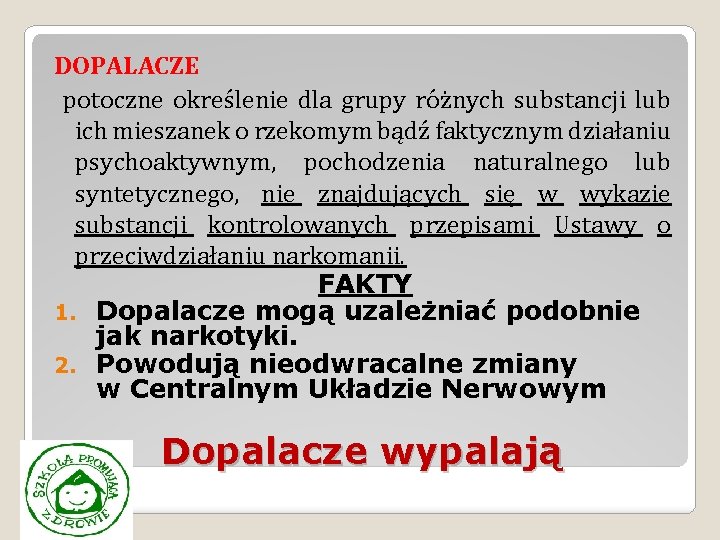 DOPALACZE potoczne określenie dla grupy różnych substancji lub ich mieszanek o rzekomym bądź faktycznym