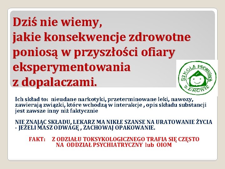 Dziś nie wiemy, jakie konsekwencje zdrowotne poniosą w przyszłości ofiary eksperymentowania z dopalaczami. Ich