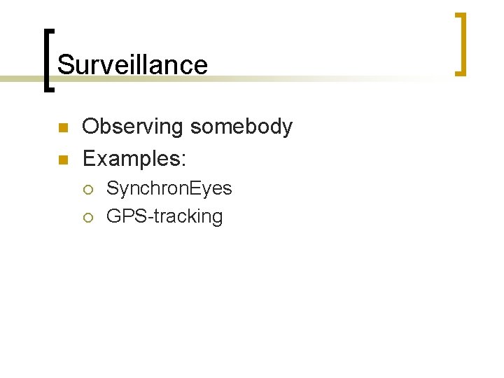 Surveillance n n Observing somebody Examples: ¡ ¡ Synchron. Eyes GPS-tracking 