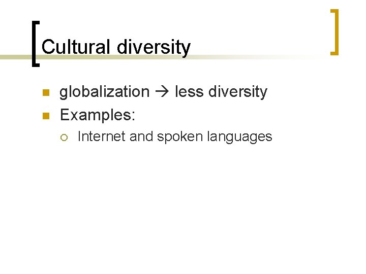 Cultural diversity n n globalization less diversity Examples: ¡ Internet and spoken languages 