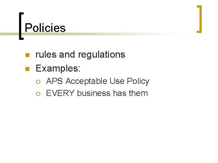 Policies n n rules and regulations Examples: ¡ ¡ APS Acceptable Use Policy EVERY