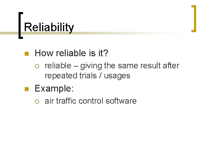 Reliability n How reliable is it? ¡ n reliable – giving the same result