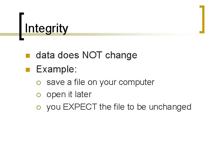 Integrity n n data does NOT change Example: ¡ ¡ ¡ save a file