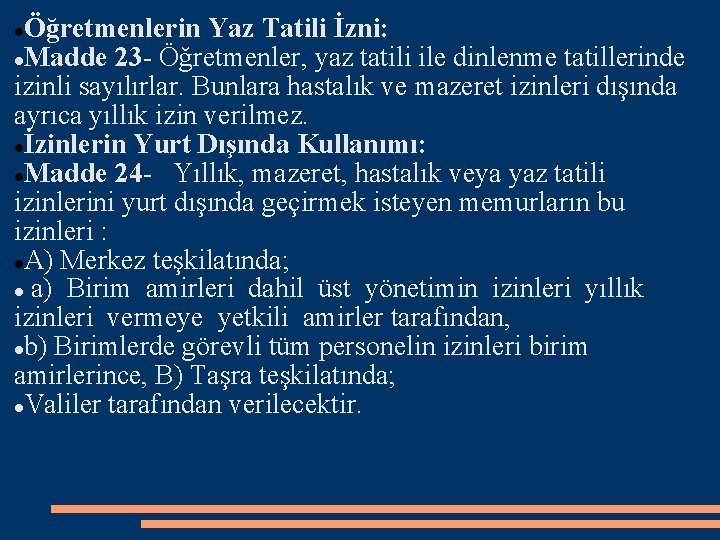 Öğretmenlerin Yaz Tatili İzni: Madde 23 - Öğretmenler, yaz tatili ile dinlenme tatillerinde izinli