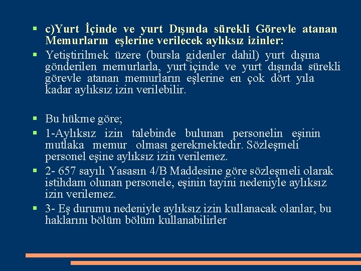  c)Yurt İçinde ve yurt Dışında sürekli Görevle atanan Memurların eşlerine verilecek aylıksız izinler: