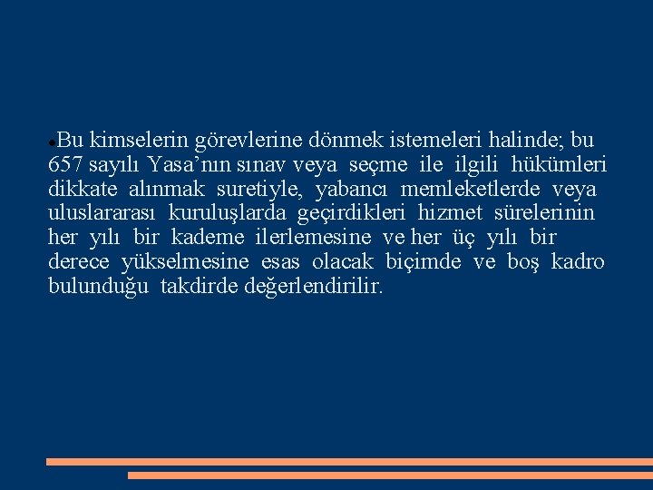 Bu kimselerin görevlerine dönmek istemeleri halinde; bu 657 sayılı Yasa’nın sınav veya seçme ilgili