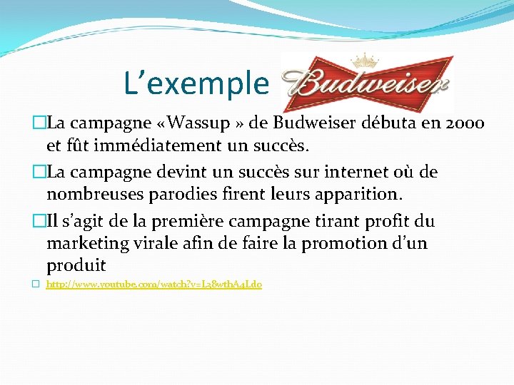 L’exemple �La campagne «Wassup » de Budweiser débuta en 2000 et fût immédiatement un