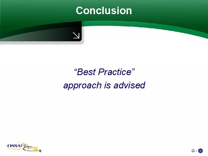 Conclusion “Best Practice” approach is advised < > 