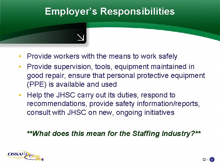 Employer’s Responsibilities • Provide workers with the means to work safely • Provide supervision,