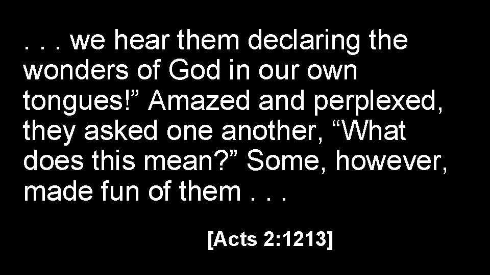 . . . we hear them declaring the wonders of God in our own