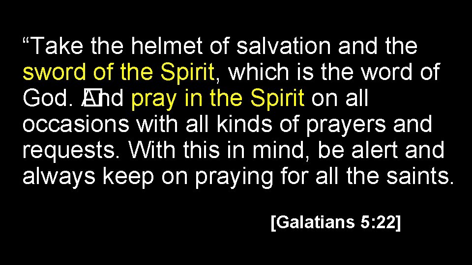 “Take the helmet of salvation and the sword of the Spirit, which is the