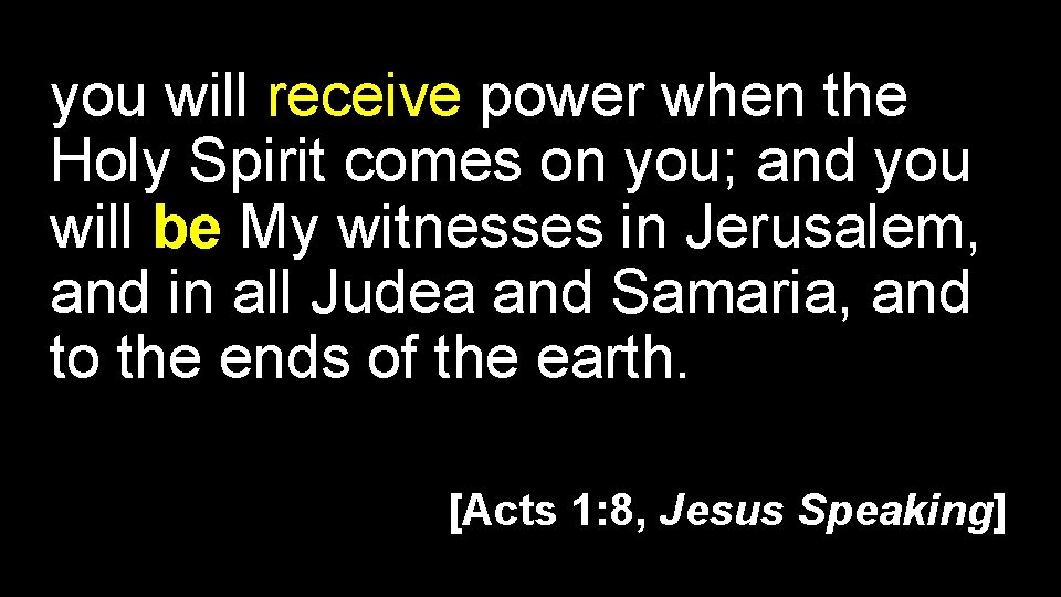 you will receive power when the Holy Spirit comes on you; and you will