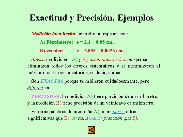 Exactitud y Precisión, Ejemplos Medición bien hecha: se midió un espesor con: A) Flexómetro: