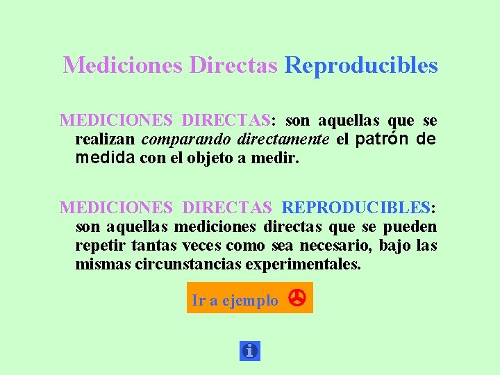 Mediciones Directas Reproducibles MEDICIONES DIRECTAS: son aquellas que se realizan comparando directamente el patrón