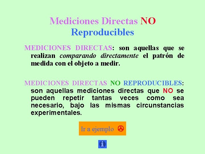 Mediciones Directas NO Reproducibles MEDICIONES DIRECTAS: son aquellas que se realizan comparando directamente el