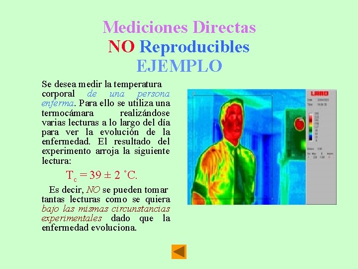 Mediciones Directas NO Reproducibles EJEMPLO Se desea medir la temperatura corporal de una persona