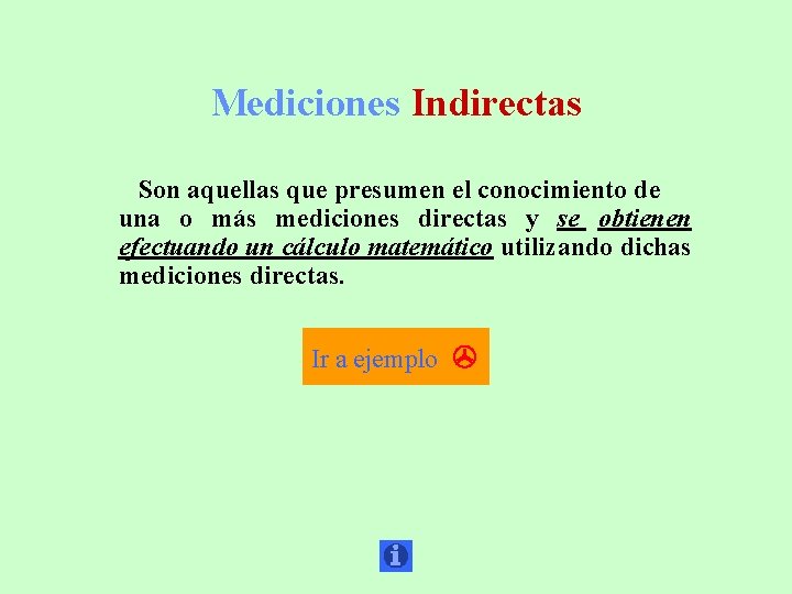 Mediciones Indirectas Son aquellas que presumen el conocimiento de una o más mediciones directas