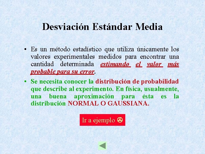 Desviación Estándar Media • Es un método estadístico que utiliza únicamente los valores experimentales