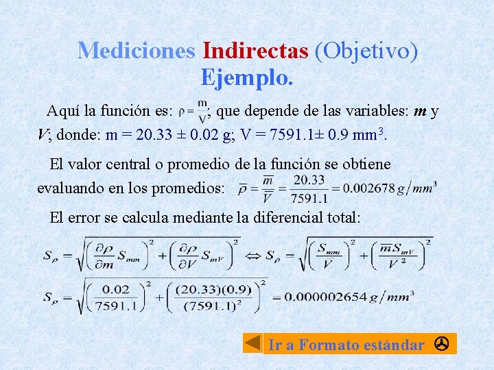 Mediciones Indirectas (Objetivo) Ejemplo. Aquí la función es: ; que depende de las variables: